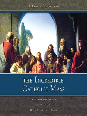cover image of The Incredible Catholic Mass